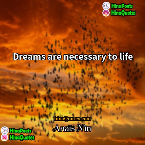 Anais Nin Quotes | Dreams are necessary to life.
  